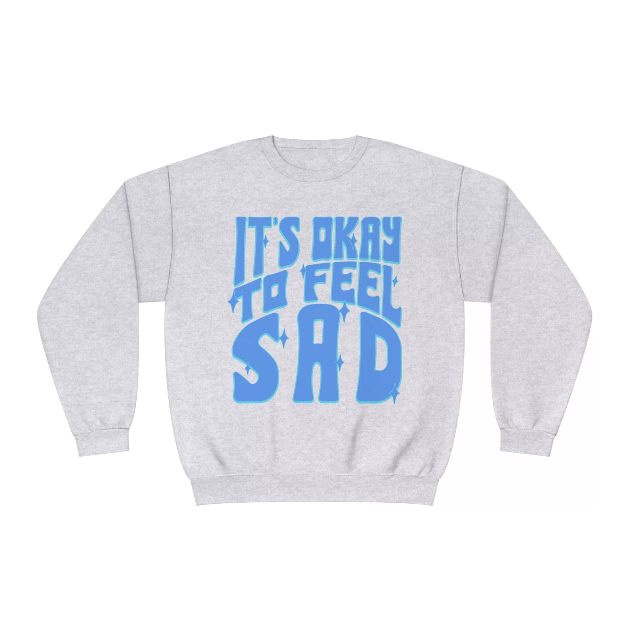 IT'S OK TO BE SAD- CREWNECK