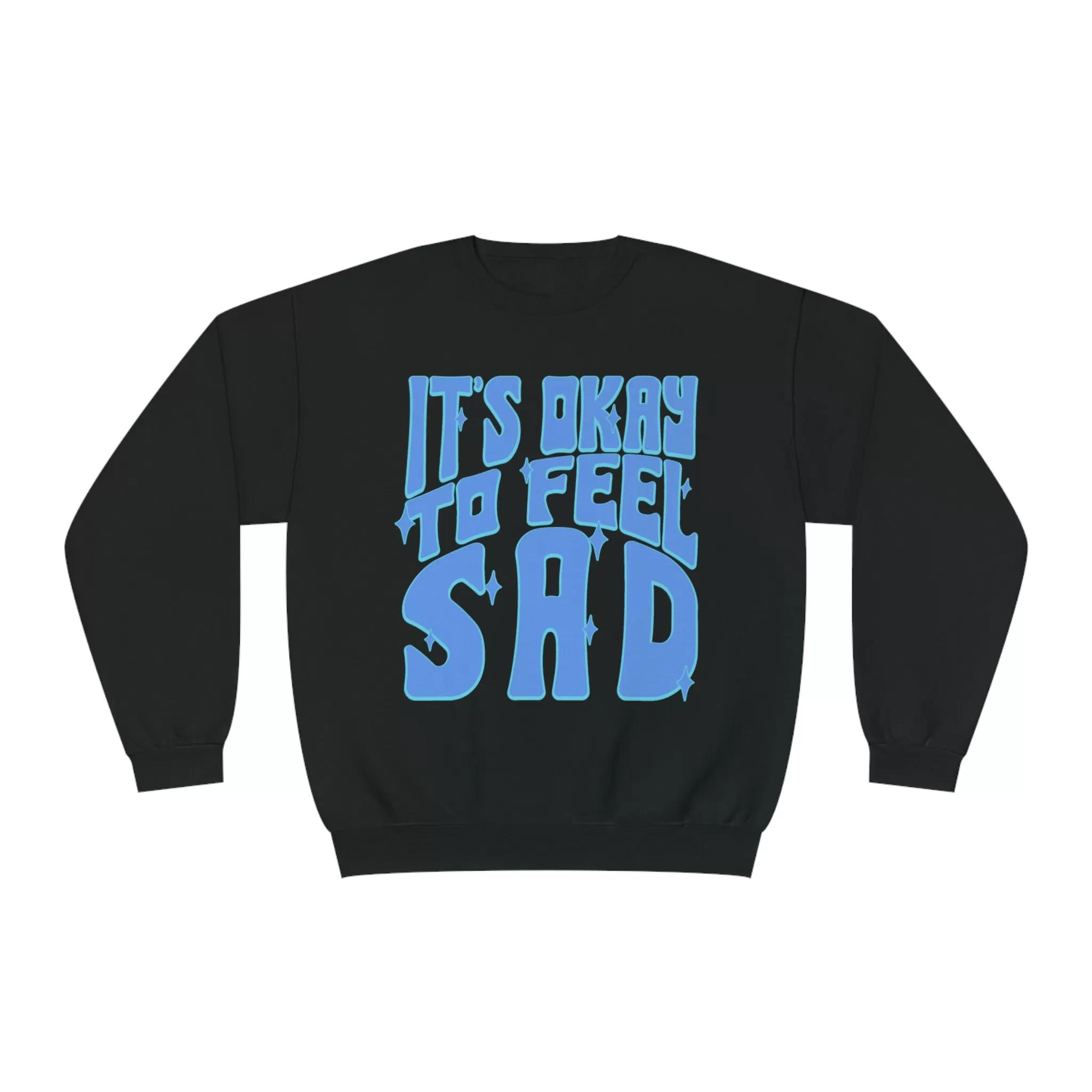 IT'S OK TO BE SAD- CREWNECK