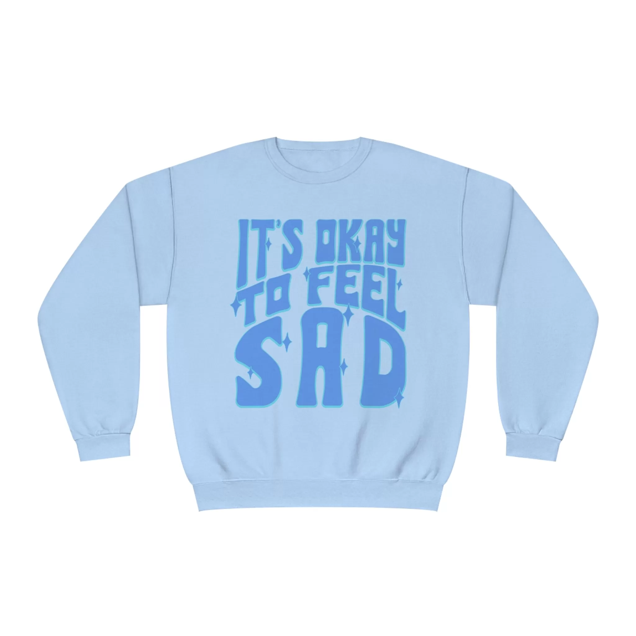 IT'S OK TO BE SAD- CREWNECK